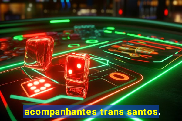 acompanhantes trans santos.